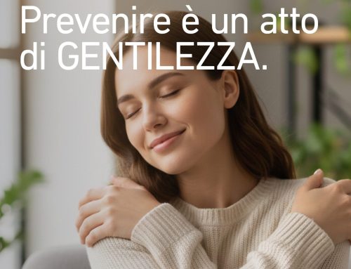 PREVENIRE E’ UN ATTO DI GENTILEZZA